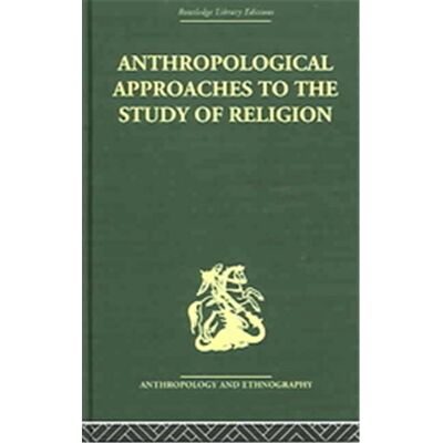 Anthropological Approaches To The Study Of Religion, Routledge Library Editions: Anthropology and Ethnography - Publicité Anthropological Approaches To The Study Of Religion, Routledge Library Editions: Anthropology and Ethnography - Publicité