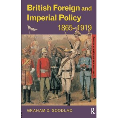 Routledge British Foreign and Imperial Policy, 1865-1919, Questions and Analysis in History Series - Publicité Routledge British Foreign and Imperial Policy, 1865-1919, Questions and Analysis in History Series - Publicité