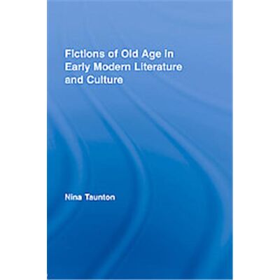 Fiction of Old Age in Early Modern Literature and Culture, Routledge Studies in Renaissance Literature and Culture - Publicité Fiction of Old Age in Early Modern Literature and Culture, Routledge Studies in Renaissance Literature and Culture - Publicité