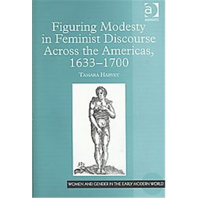 Ashgate Pub Co Figuring Modesty in Feminist Discourse Across the Americas, 1633-1700, Women and Gender in the Early Modern World - Publicité Ashgate Pub Co Figuring Modesty in Feminist Discourse Across the Americas, 1633-1700, Women and Gender in the Early Modern World - Publicité