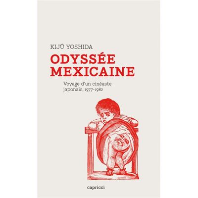 Odyssee mexicaine - voyage d'un cineaste japonais Journal de non-tournage, 1977-1982 - Kiju Yoshida - Capricci - broché - Essai - Publicité Odyssee mexicaine - voyage d'un cineaste japonais Journal de non-tournage, 1977-1982 - Kiju Yoshida - Capricci - broché - Essai - Publicité