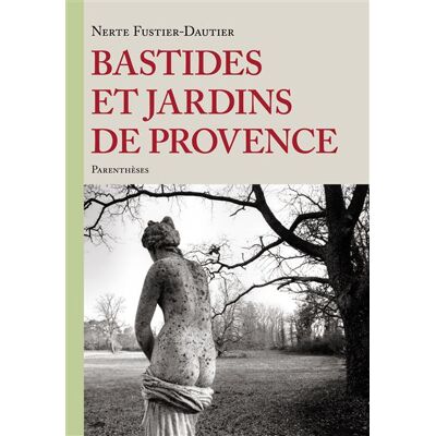 Bastides et jardins de provence - Nerte Fustier-Dautier - Parentheses Eds - relié - Monographie - Publicité Bastides et jardins de provence - Nerte Fustier-Dautier - Parentheses Eds - relié - Monographie - Publicité