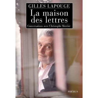 La maison des lettres Conversations avec christophe mercier - Gilles Lapouge - Phebus - broché - Essai - Publicité La maison des lettres Conversations avec christophe mercier - Gilles Lapouge - Phebus - broché - Essai - Publicité
