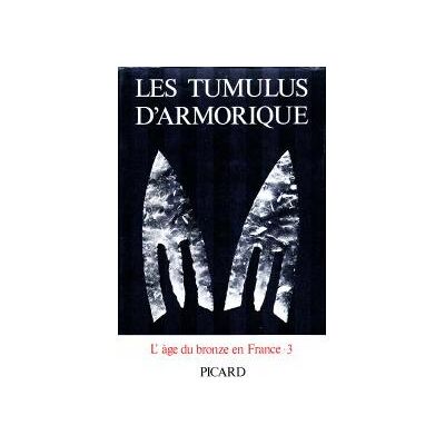 Les Tumulus d'Armorique - T3 - L'Age du bronze en France Tome 3 - Jacques Briard - Picard - Livre - Publicité Les Tumulus d'Armorique - T3 - L'Age du bronze en France Tome 3 - Jacques Briard - Picard - Livre - Publicité