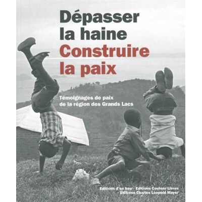 Depasser la Haine,Construire la Paix(+Cd) Temoignages de Paix de la Région Des... - Collectif - Mayer Charles Leopold Eds - broché - Essai - Publicité Depasser la Haine,Construire la Paix(+Cd) Temoignages de Paix de la Région Des... - Collectif - Mayer Charles Leopold Eds - broché - Essai - Publicité