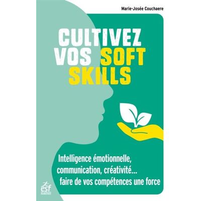 Cultivez vos soft skills Intelligence émotionnelle, communication... faire de vos compétences une force - Marie-Josée Couchaère - Esf - broché - Guide - Publicité Cultivez vos soft skills Intelligence émotionnelle, communication... faire de vos compétences une force - Marie-Josée Couchaère - Esf - broché - Guide - Publicité