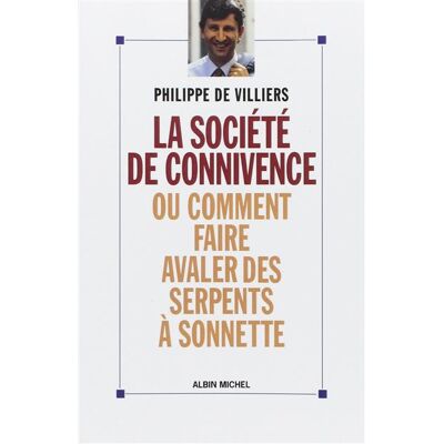 La Société de connivence ou Comment faire avaler des serpents à sonnettes - Philippe de Villiers - Albin Michel - broché - Livre - Publicité La Société de connivence ou Comment faire avaler des serpents à sonnettes - Philippe de Villiers - Albin Michel - broché - Livre - Publicité