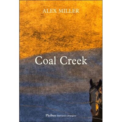 Coal creek - Alex Miller - Phebus - broché - Roman - Publicité Coal creek - Alex Miller - Phebus - broché - Roman - Publicité