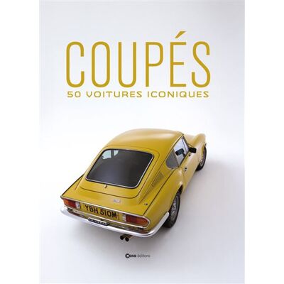 Les Coupés iconiques - 50 voitures alliant style et performance - Stéphane Guitard - Casa - relié - Beau livre - Publicité Les Coupés iconiques - 50 voitures alliant style et performance - Stéphane Guitard - Casa - relié - Beau livre - Publicité