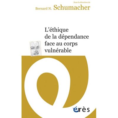 L'Éthique de la dépendance face au corps vulnérable - Bernard N. Schumacher - Eres - broché - Essai - Publicité L'Éthique de la dépendance face au corps vulnérable - Bernard N. Schumacher - Eres - broché - Essai - Publicité