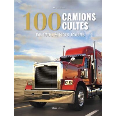 100 camions cultes - De 1900 à nos jours - Maxyme Hubner - Casa - relié - Beau livre - Publicité 100 camions cultes - De 1900 à nos jours - Maxyme Hubner - Casa - relié - Beau livre - Publicité
