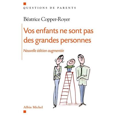 Vos enfants ne sont pas des grandes personnes - Béatrice Copper-Royer - Albin Michel - broché - Livre - Publicité Vos enfants ne sont pas des grandes personnes - Béatrice Copper-Royer - Albin Michel - broché - Livre - Publicité