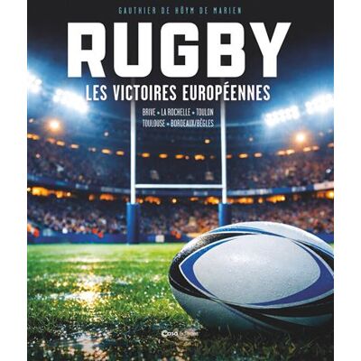 Rugby - Les victoires européennes - Gauthier de Hoÿm de Marien - Casa - relié - Beau livre - Publicité Rugby - Les victoires européennes - Gauthier de Hoÿm de Marien - Casa - relié - Beau livre - Publicité
