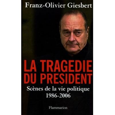 La Tragédie du Président Scenes de la vie politique, 1986-2006 - Franz-Olivier Giesbert - Flammarion - broché - Essai - Publicité La Tragédie du Président Scenes de la vie politique, 1986-2006 - Franz-Olivier Giesbert - Flammarion - broché - Essai - Publicité