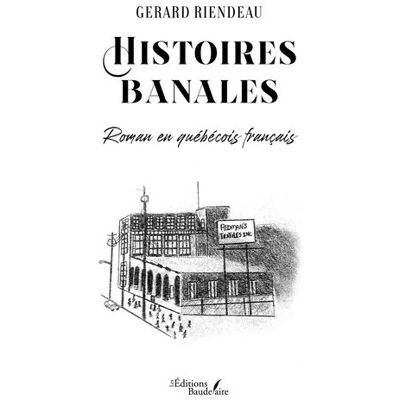 Histoires banales Roman en québécois français - Gerard Riendeau - Baudelaire - broché - Roman - Publicité Histoires banales Roman en québécois français - Gerard Riendeau - Baudelaire - broché - Roman - Publicité