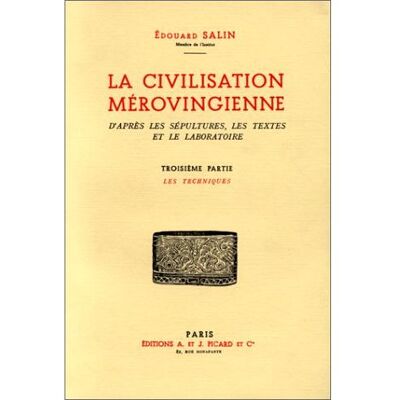 La Civilisation mérovingienne. Tome 3. Les techniques - Edouard Salin - Picard - broché - Essai - Publicité La Civilisation mérovingienne. Tome 3. Les techniques - Edouard Salin - Picard - broché - Essai - Publicité