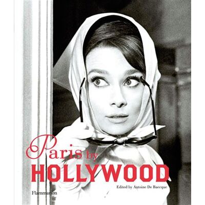 Paris by Hollywood - Antoine de Baecque - Flammarion - broché - Catalogue d'exposition - Publicité Paris by Hollywood - Antoine de Baecque - Flammarion - broché - Catalogue d'exposition - Publicité