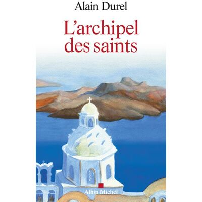 L'Archipel des saints - Alain Durel - Albin Michel - broché - Essai - Publicité L'Archipel des saints - Alain Durel - Albin Michel - broché - Essai - Publicité