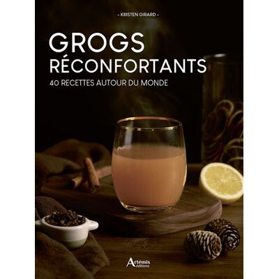 Grogs réconfortants 40 recettes autour du monde - Kristen Girard - Artemis Eds - broché - Guide - Publicité Grogs réconfortants 40 recettes autour du monde - Kristen Girard - Artemis Eds - broché - Guide - Publicité
