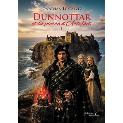 Dunnottar et la pierre d'Artefact - Jonathan Le Calvez - Baudelaire - broché - Roman - Publicité Dunnottar et la pierre d'Artefact - Jonathan Le Calvez - Baudelaire - broché - Roman - Publicité