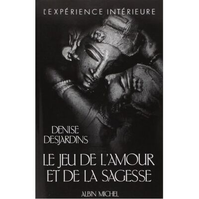 Le Jeu de l'amour et de la sagesse Analyse d'une passion - Denise Desjardins - Albin Michel - broché - Livre - Publicité Le Jeu de l'amour et de la sagesse Analyse d'une passion - Denise Desjardins - Albin Michel - broché - Livre - Publicité