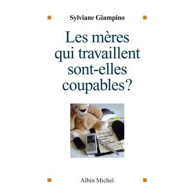Les Mères qui travaillent sont-elles coupables ? - Sylviane Giampino - Albin Michel - broché - Essai - Publicité Les Mères qui travaillent sont-elles coupables ? - Sylviane Giampino - Albin Michel - broché - Essai - Publicité
