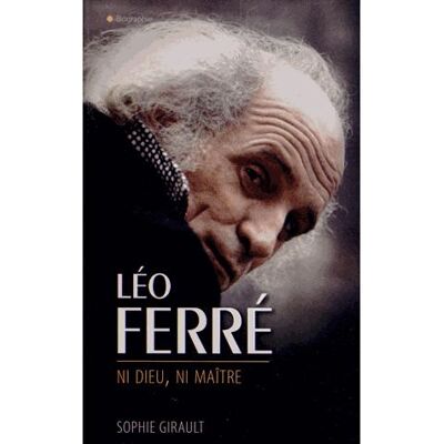 Léo Ferré ni Dieu ni Maître - GIRAULT-S - City - broché - Biographie - Publicité Léo Ferré ni Dieu ni Maître - GIRAULT-S - City - broché - Biographie - Publicité