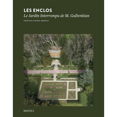 Les Enclos Le Jardin Interrompu de M. Gulbenkian 2025 - Cristina Castel-Branco - Brepols - broché - Monographie - Publicité Les Enclos Le Jardin Interrompu de M. Gulbenkian 2025 - Cristina Castel-Branco - Brepols - broché - Monographie - Publicité