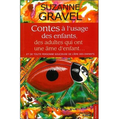 Contes à l'usage des enfants, des adultes qui ont une âme d'enfant... - Suzanne Gravel - Du Cram Eds - broché - Guide - Publicité Contes à l'usage des enfants, des adultes qui ont une âme d'enfant... - Suzanne Gravel - Du Cram Eds - broché - Guide - Publicité