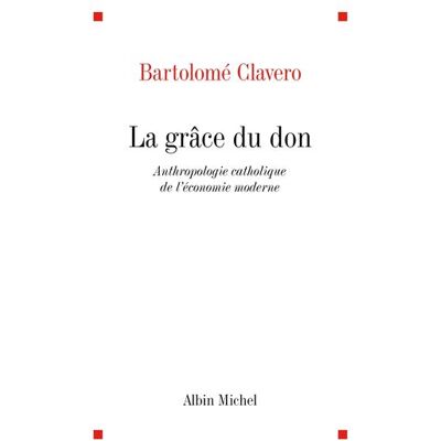La Grâce du don Anthropologie catholique de l'économie moderne - Jean-Frédéric Schaub - Albin Michel - broché - Livre - Publicité La Grâce du don Anthropologie catholique de l'économie moderne - Jean-Frédéric Schaub - Albin Michel - broché - Livre - Publicité