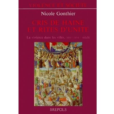 Cris de haine et rites d'unite La violence dans les villes, XIIIème-XVIème siècle - Nicole Gonthier - Brepols - broché - Etude - Publicité Cris de haine et rites d'unite La violence dans les villes, XIIIème-XVIème siècle - Nicole Gonthier - Brepols - broché - Etude - Publicité