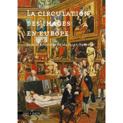 La circulation des images en Europe - Léa Saint-Raymond - Mare & Martin - broché - Etude - Publicité La circulation des images en Europe - Léa Saint-Raymond - Mare & Martin - broché - Etude - Publicité