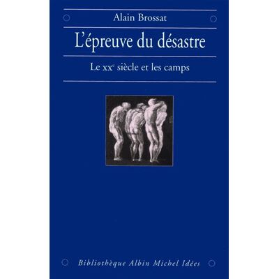 L'Épreuve du désastre Le XXe siècle et les camps - Alain Brossat - Albin Michel - broché - Livre - Publicité L'Épreuve du désastre Le XXe siècle et les camps - Alain Brossat - Albin Michel - broché - Livre - Publicité