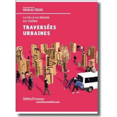 Traversées urbaines La ville au regard du cinéma - Nicolas Tixier - Metispresses - broché - Essai - Publicité Traversées urbaines La ville au regard du cinéma - Nicolas Tixier - Metispresses - broché - Essai - Publicité