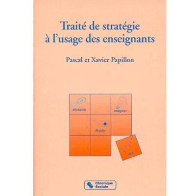 Traité de stratégie à l'usage des enseignants - face aux mutations stratégies et outils - Xavier Papillon - Chronique Sociale - Livre - Publicité Traité de stratégie à l'usage des enseignants - face aux mutations stratégies et outils - Xavier Papillon - Chronique Sociale - Livre - Publicité