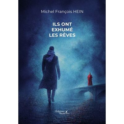 Ils ont exhumé les rêves - Michel François Hein - Baudelaire - broché - Récit - Publicité Ils ont exhumé les rêves - Michel François Hein - Baudelaire - broché - Récit - Publicité