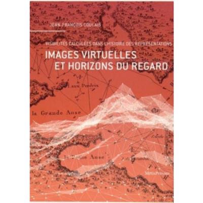 Images virtuelles et horizons du regard. L'expérience des visibilités calculées dans l'histoire des représentations urbaines et géographiques - Jean-François Coulais - Metispresses - broché - Essai - Publicité Images virtuelles et horizons du regard. L'expérience des visibilités calculées dans l'histoire des représentations urbaines et géographiques - Jean-François Coulais - Metispresses - broché - Essai - Publicité