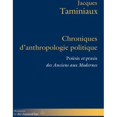 Chroniques d'anthropologie politique Poièsis et praxis des Anciens aux Modernes - Jacques Taminiaux - Hermann - broché - Essai - Publicité Chroniques d'anthropologie politique Poièsis et praxis des Anciens aux Modernes - Jacques Taminiaux - Hermann - broché - Essai - Publicité