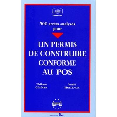 Un permis de construire conforme au pos. 300 arrêts analysés - holleaux a. Célérier t. - Efe - broché - Etude - Publicité Un permis de construire conforme au pos. 300 arrêts analysés - holleaux a. Célérier t. - Efe - broché - Etude - Publicité
