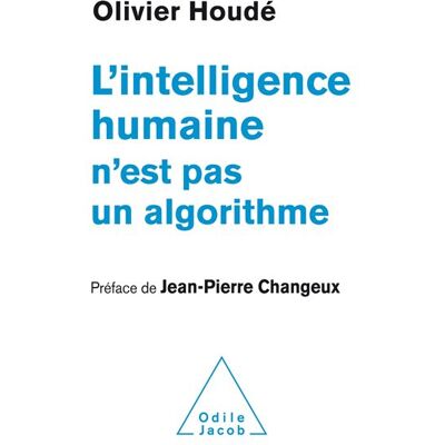 L'Intelligence humaine n'est pas un algorithme Le cerveau, fin stratège - Olivier Houdé - Odile Jacob - broché - Essai - Publicité L'Intelligence humaine n'est pas un algorithme Le cerveau, fin stratège - Olivier Houdé - Odile Jacob - broché - Essai - Publicité