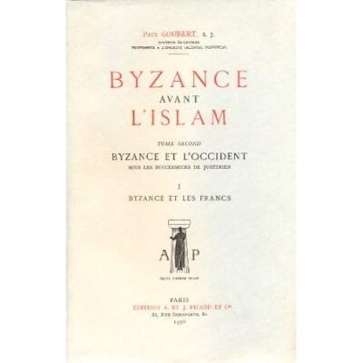Byzance avant l'Islam sous les successeurs de Justinien. Tome II : Byzance et les Francs. - Paul Goubert - Picard - broché - Livre - Publicité Byzance avant l'Islam sous les successeurs de Justinien. Tome II : Byzance et les Francs. - Paul Goubert - Picard - broché - Livre - Publicité