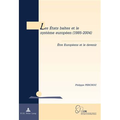 Les États baltes et le système européen (1985-2004) Être Européens et le devenir - Philippe Perchoc - Peter Lang - broché - Essai - Publicité Les États baltes et le système européen (1985-2004) Être Européens et le devenir - Philippe Perchoc - Peter Lang - broché - Essai - Publicité