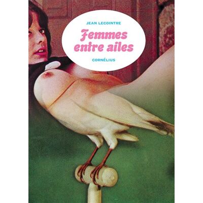 Femmes entre ailes - Jean Lecointre - Cornelius Eds - broché - Bande dessinée - Publicité Femmes entre ailes - Jean Lecointre - Cornelius Eds - broché - Bande dessinée - Publicité
