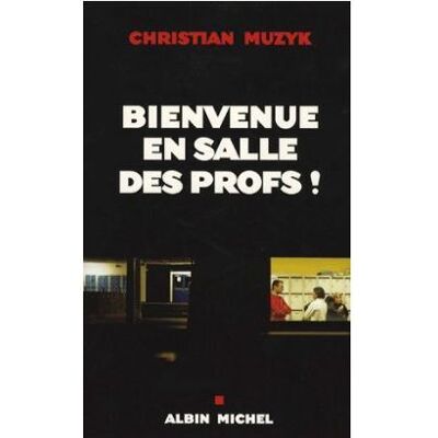 Bienvenue en salle des profs ! - Christian Muzyk - Albin Michel - broché - Essai - Publicité Bienvenue en salle des profs ! - Christian Muzyk - Albin Michel - broché - Essai - Publicité