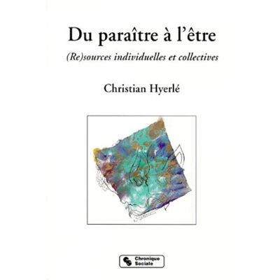 Du paraître à l'être re-sources individuelles et sociales - Christian Hyerlé - Chronique Sociale - broché - Livre - Publicité Du paraître à l'être re-sources individuelles et sociales - Christian Hyerlé - Chronique Sociale - broché - Livre - Publicité