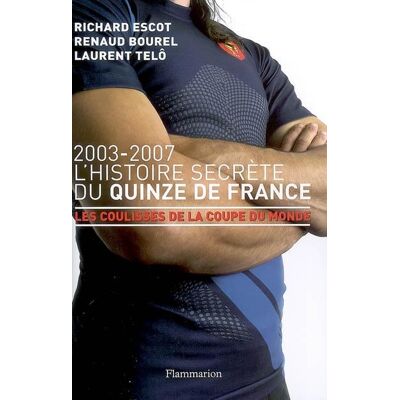 L'Histoire secrète du Quinze de France, 2003-2007 Les coulisses de la coupe du monde - Bourel - Flammarion - broché - Guide - Publicité L'Histoire secrète du Quinze de France, 2003-2007 Les coulisses de la coupe du monde - Bourel - Flammarion - broché - Guide - Publicité