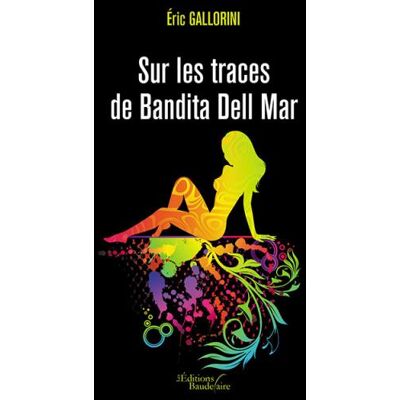 Sur les traces de Bandita Dell Mar - Éric Gallorini - Baudelaire - broché - Roman - Publicité Sur les traces de Bandita Dell Mar - Éric Gallorini - Baudelaire - broché - Roman - Publicité