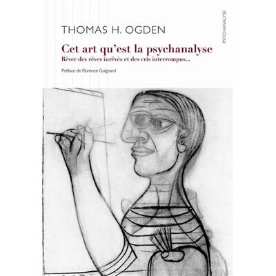 Cet art qu'est la psychanalyse Rêver des rêves inrêvés et des cris interrompus... - Thomas Ogden - D'ithaque Eds - broché - Etude - Publicité Cet art qu'est la psychanalyse Rêver des rêves inrêvés et des cris interrompus... - Thomas Ogden - D'ithaque Eds - broché - Etude - Publicité