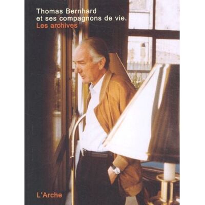 Thomas Bernhard et ses compagnons de vie - les archives Les archives - Thomas Bernhard - Arche - broché - Biographie - Publicité Thomas Bernhard et ses compagnons de vie - les archives Les archives - Thomas Bernhard - Arche - broché - Biographie - Publicité