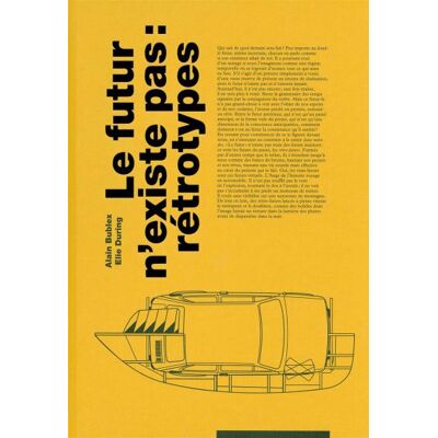 Le futur n'existe pas Retrotypes - Alain Bublex - B42 Eds - broché - Essai - Publicité Le futur n'existe pas Retrotypes - Alain Bublex - B42 Eds - broché - Essai - Publicité